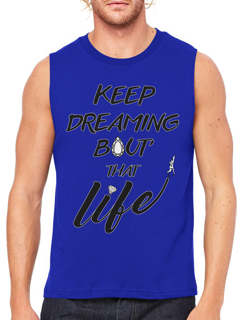 Keep Dreaming Bout' That Life Men's Sleeveless T-Shirt