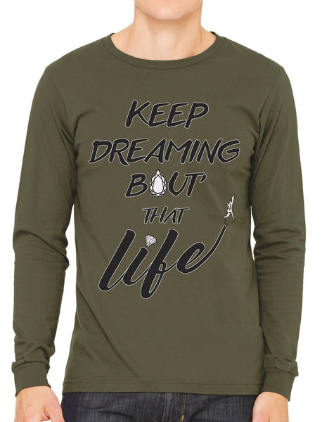 Keep Dreaming Bout' That Life Men's Long Sleeve T-shirt