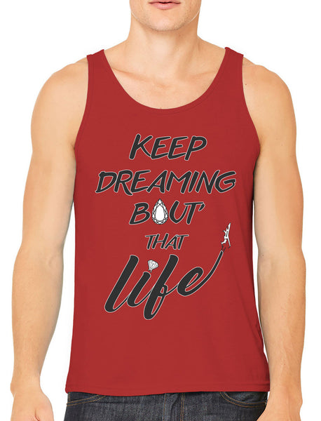 Keep Dreaming Bout' That Life Men's Tank Top