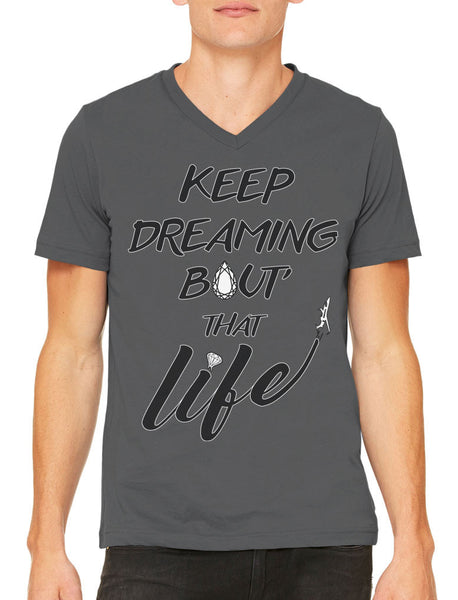 Keep Dreaming Bout' That Life Men's V-neck T-shirt