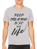 Keep Dreaming Bout' That Life Men's V-neck T-shirt
