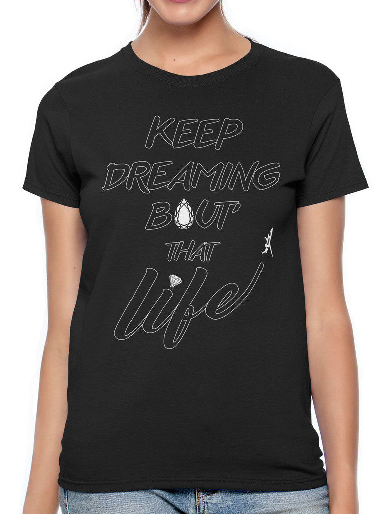 Keep Dreaming Bout' That Life Women's T-shirt