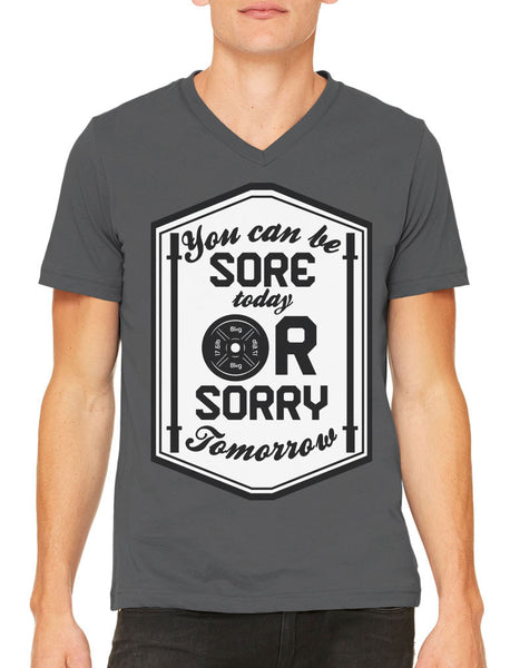 You Can Be Sore Today or Sorry Tomorrow Men's V-neck T-shirt