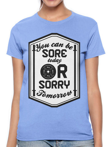 You Can Be Sore Today or Sorry Tomorrow Junior Ladies V-neck T-shirt