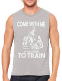 Come With Me If You Want To Train Men's Sleeveless T-Shirt