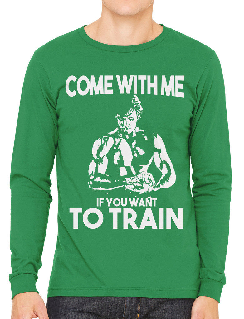 Come With Me If You Want To Train Men's Long Sleeve T-shirt
